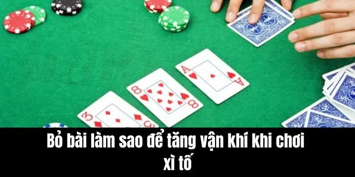 Bỏ bài chuẩn theo mẹo làm sao để tăng vận khí khi chơi xì tố