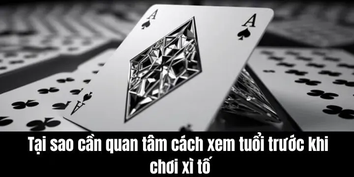 Cách xem tuổi trước khi chơi xì tố mang lại nhiều lợi ích