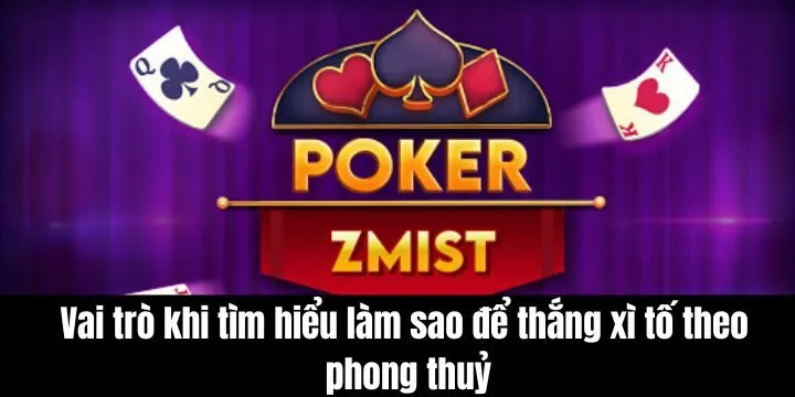 Làm sao để thắng xì tố theo phong thuỷ nhận nhiều sự quan tâm